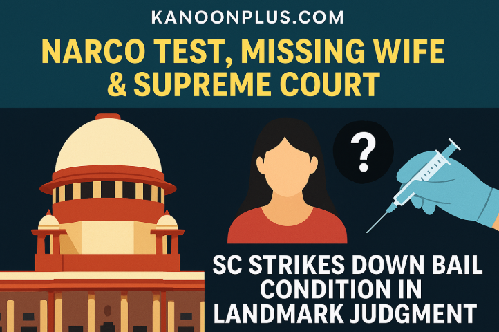Supreme Court ruling on Narco Test in Amlesh Kumar case — Constitution vs Investigation Rights